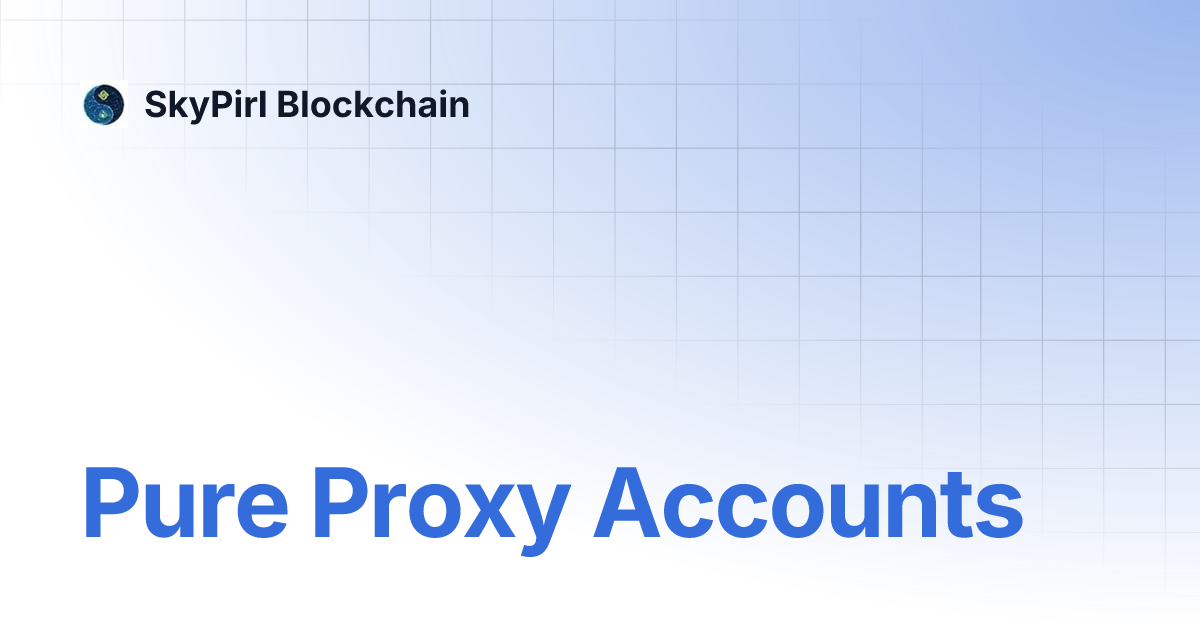Pure Proxy Accounts | SkyPirl Blockchain